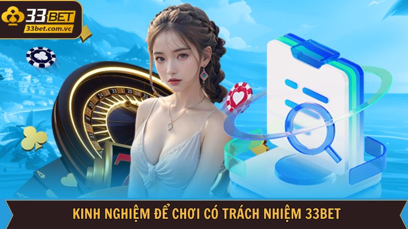 Chơi Có Trách Nhiệm 33Bet - Bí Quyết Tham Gia Đạt Hiệu Quả 3 Một vài kinh nghiệm chơi có trách nhiệm 33Bet