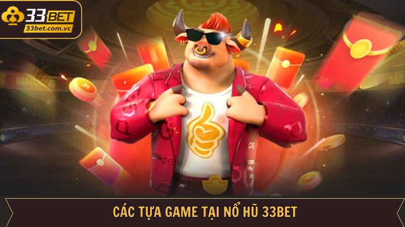 Nổ Hũ - Hành Trình Đi Làm Giàu Nhanh Chóng Cùng Với 33BET 2 Những trò nổ hũ có tiếng xuất hiện ở 33BET