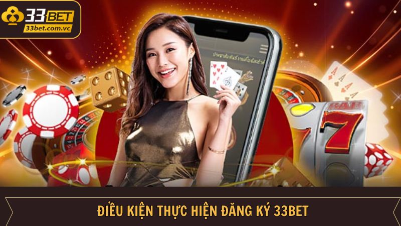 Đăng Ký 33Bet - Cơ Hội Trải Nghiệm Hấp Dẫn Tại Sân Chơi 2 Quy định cần biết về điều kiện đăng ký nick cá cược