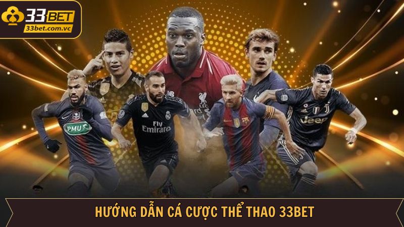 Thể Thao 33BET - Thiên Đường Giải Trí Cá Cược Đẳng Cấp 3 Các bước trải nghiệm đặt kèo thể thao tại 33BET