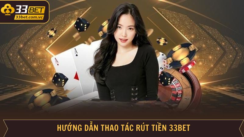 Rút Tiền 33BET - Thao Tác Mượt Mà, Nhận Thưởng Liền Tay 3 Hướng dẫn cách thực hiện rút tiền 33BET dễ dàng