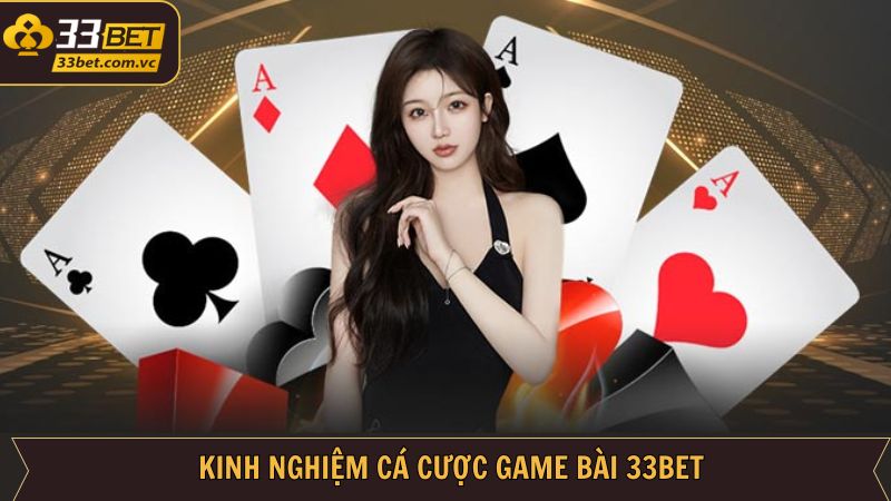 Game Bài 33BET - Cánh Cửa Dẫn Đến Thế Giới Giải Trí Đỉnh Cao 3 Chiến thuật nên tham khảo khi tham gia chơi bài trực tuyến