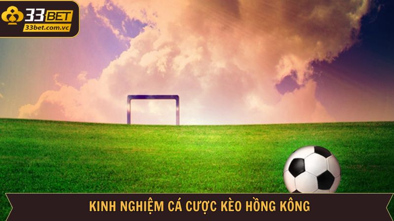 Kèo Hồng Kông - Khám Phá Thể Loại Cá Cược Nổi Bật Tại 33BET 4 Chiến lược cụ thể để tham gia cá cược thành công