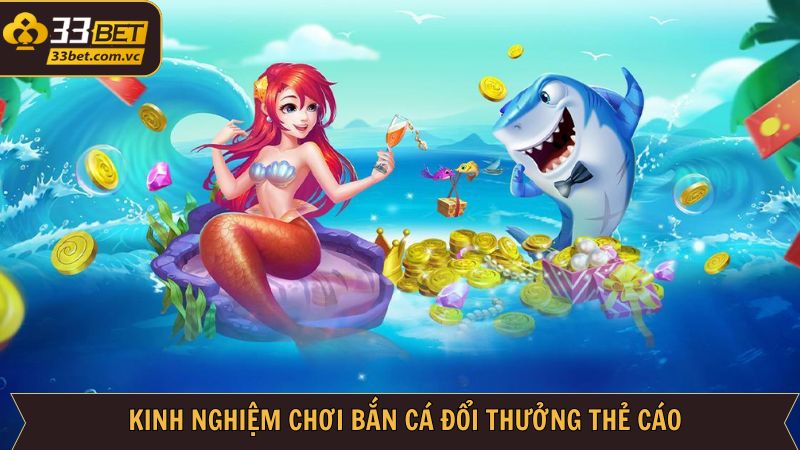 Bắn Cá Đổi Thưởng Thẻ Cào - Bí Kíp Săn Ngư Tại 33BET 4 Mẹo săn ngư đổi thẻ cào hiệu quả từ cao thủ