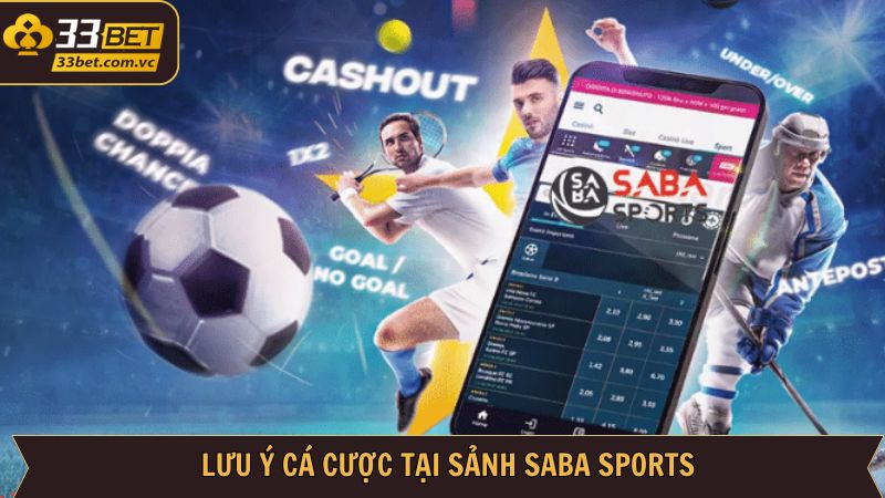 Saba Sports: Trải Nghiệm Cược Thể Thao Đúng Chất Tại 33Bet 4 Lưu ý quan trọng cần nắm khi chơi tại sảnh Saba