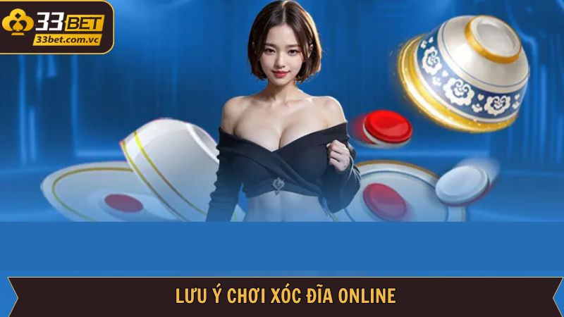 Xóc Đĩa - Hướng dẫn Cách Chơi Tại Nhà Cái Uy Tín 33Bet 4 Lưu ý khi tham gia Xóc đĩa 33Bet