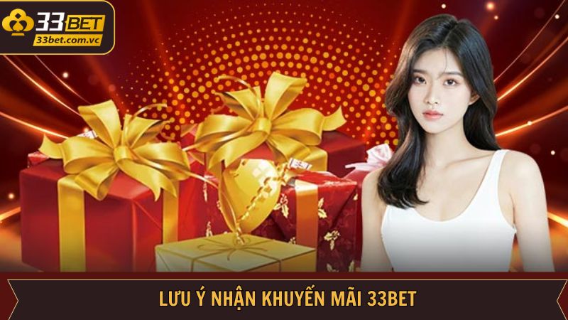 Khuyến Mãi 33Bet - Tổng Hợp Sự Kiện Hot Nhất Trong 2025 3 Lưu ý để nhận thưởng thành công từ 33Bet
