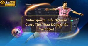 Saba Sports: Trải Nghiệm Cược Thể Thao Đúng Chất Tại 33Bet