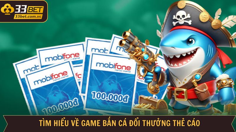 Bắn Cá Đổi Thưởng Thẻ Cào - Bí Kíp Săn Ngư Tại 33BET 2 Đôi nét về chuyên mục bắn cá đổi thưởng thẻ cào