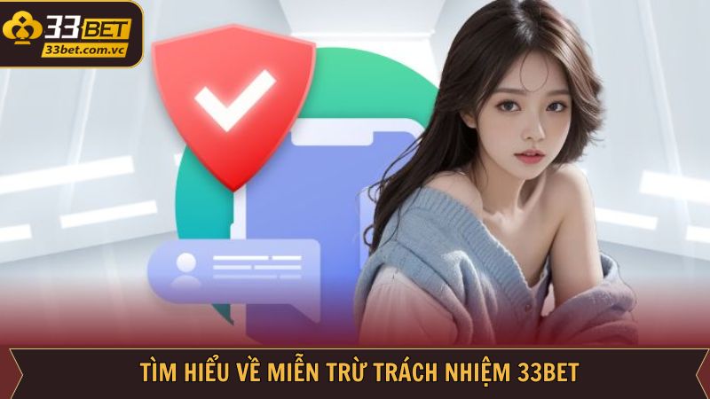 Miễn Trừ Trách Nhiệm 33BET - Chính Sách Đặc Biệt Nhất 1 Khám phá các điểm nổi bật về chính sách mới mẻ