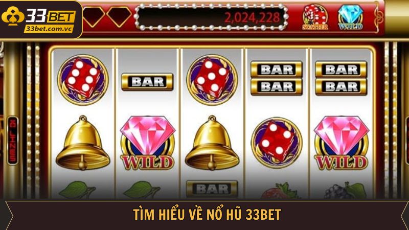 Nổ Hũ - Hành Trình Đi Làm Giàu Nhanh Chóng Cùng Với 33BET 1 Khám phá vài nét chính về game slots