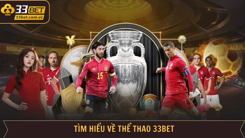 Thể Thao 33BET - Thiên Đường Giải Trí Cá Cược Đẳng Cấp 1 Giới thiệu điểm đến cá cược nhận thưởng hấp dẫn