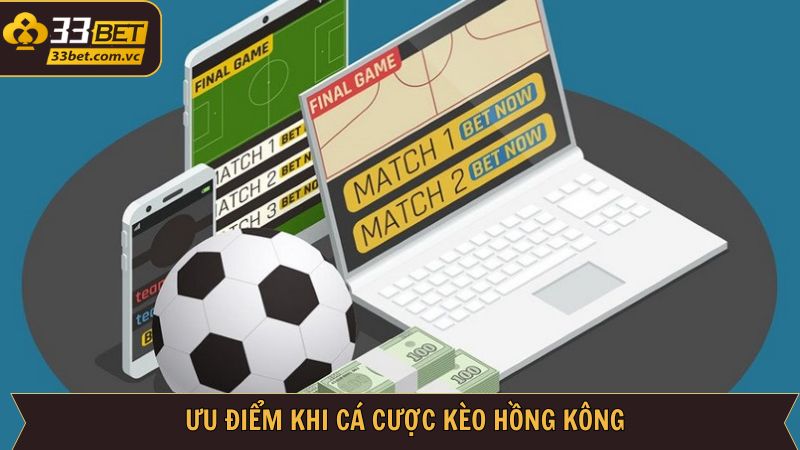 Kèo Hồng Kông - Khám Phá Thể Loại Cá Cược Nổi Bật Tại 33BET 3 Những ưu điểm nổi trội của kèo Hồng Kông