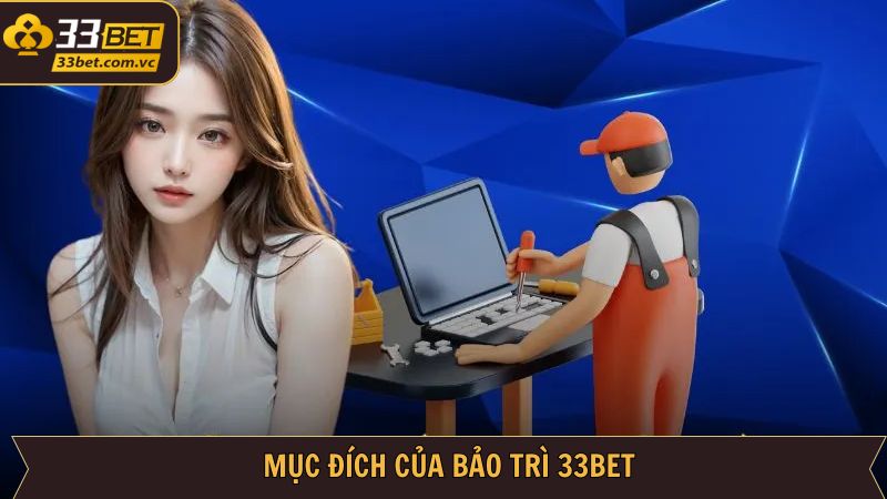 Bảo Trì 33bet - Lý Giải Về Nguyên Nhân, Mục Đích Cụ Thể 1 Mục đích của việc kiểm tra và nâng cấp hệ thống
