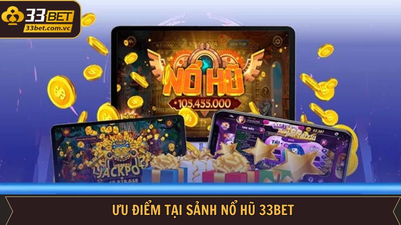 Nổ Hũ - Hành Trình Đi Làm Giàu Nhanh Chóng Cùng Với 33BET 3 Một vài nét đặc trưng riêng biệt của nổ hũ 33BET