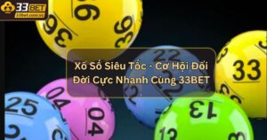 Xổ Số Siêu Tốc - Cơ Hội Đổi Đời Cực Nhanh Cùng 33BET