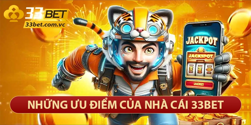 33bet – Thương Hiệu Sòng Bạc Trực Tuyến Lớn Nhất Việt Nam 25 Những ưu điểm của nhà cái 33bet